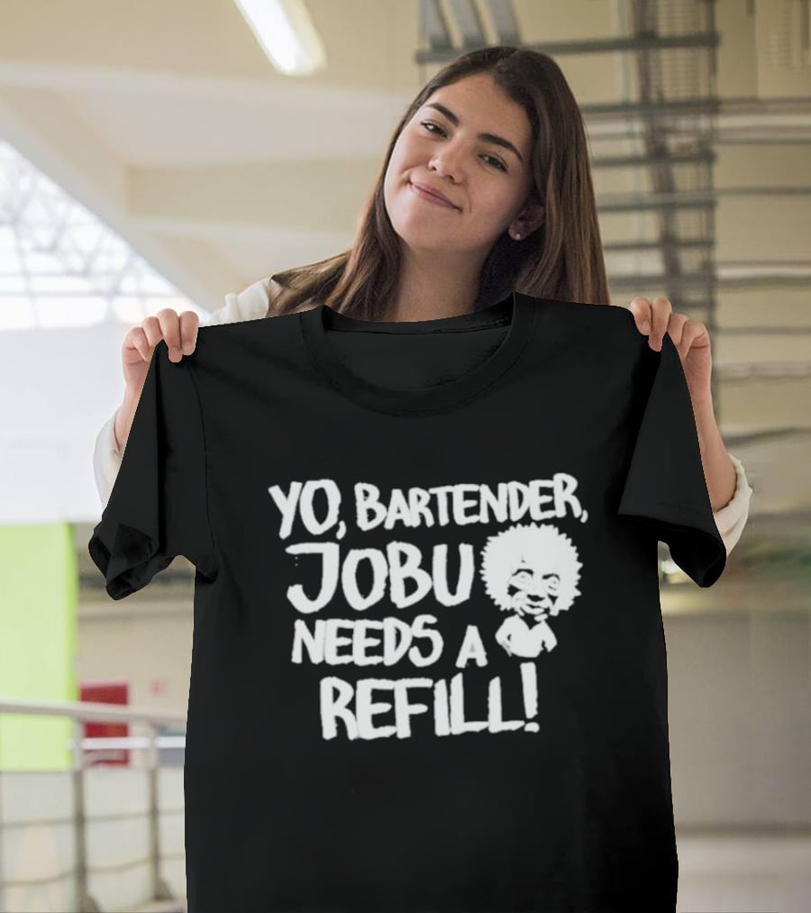 Yo Bartender Jobu Needs A Refill Baseball Chickie T-Shirt