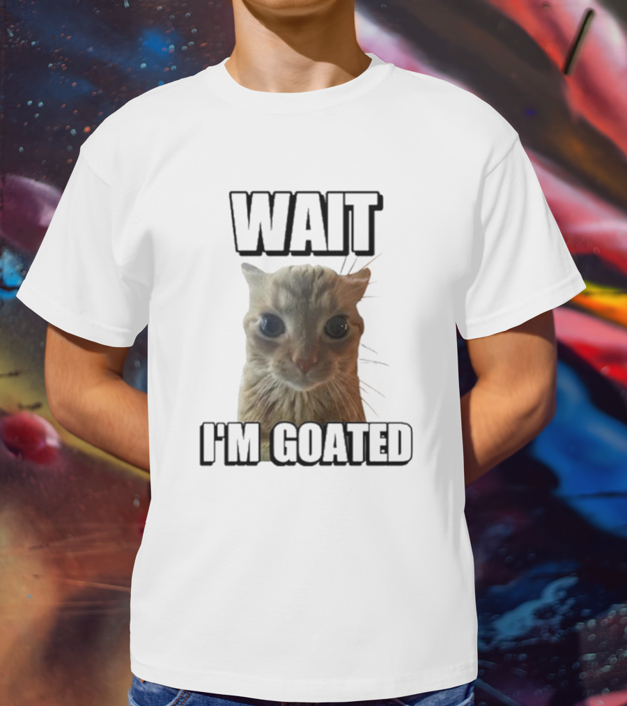 WAIT I'M GOATED Cat Meme Face T-Shirt