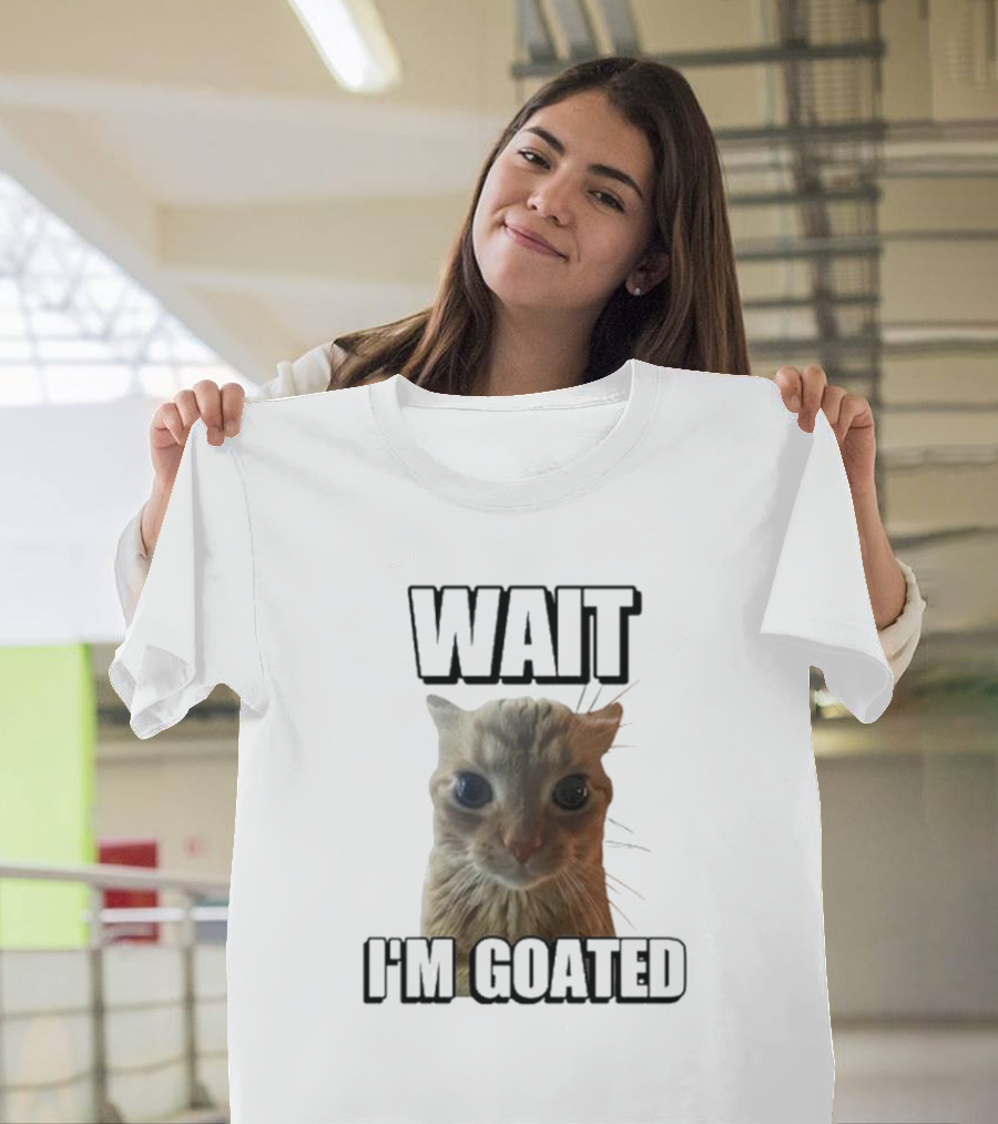 WAIT I'M GOATED Cat Meme Face T-Shirt
