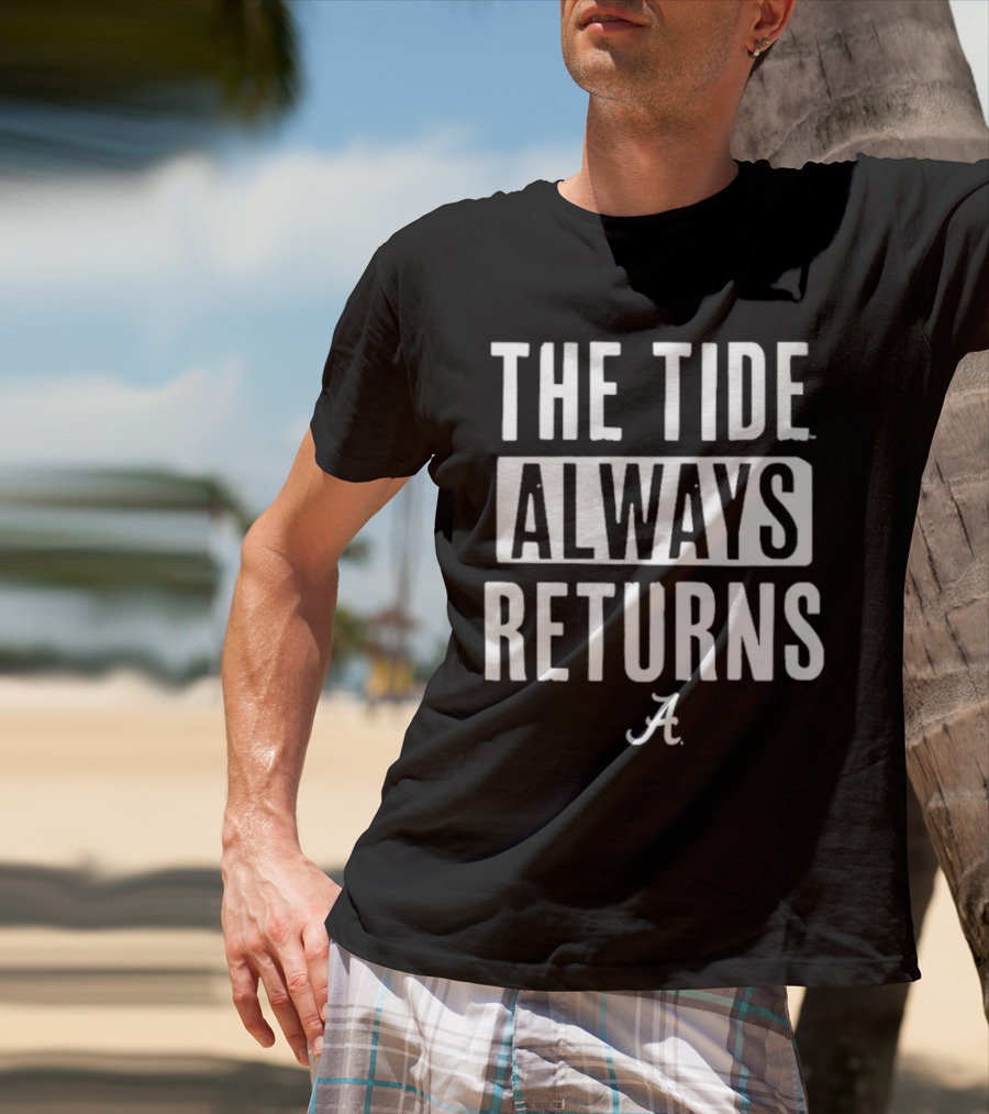 Alabama Crimson Tide The Tide Always Returns A T-Shirt