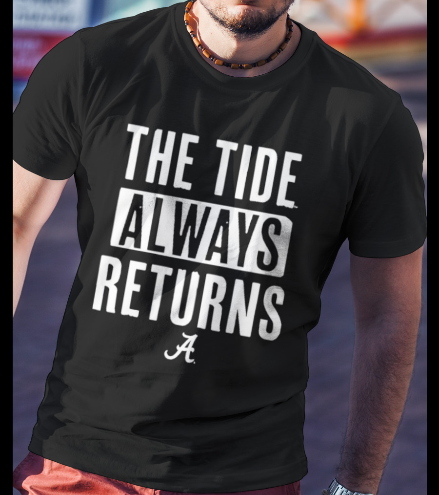Alabama Crimson Tide The Tide Always Returns A T-Shirt