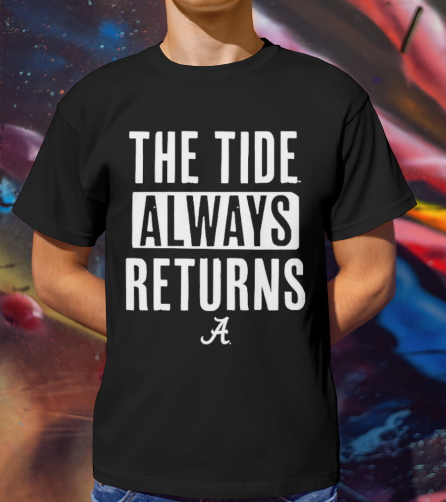 Alabama Crimson Tide The Tide Always Returns A T-Shirt