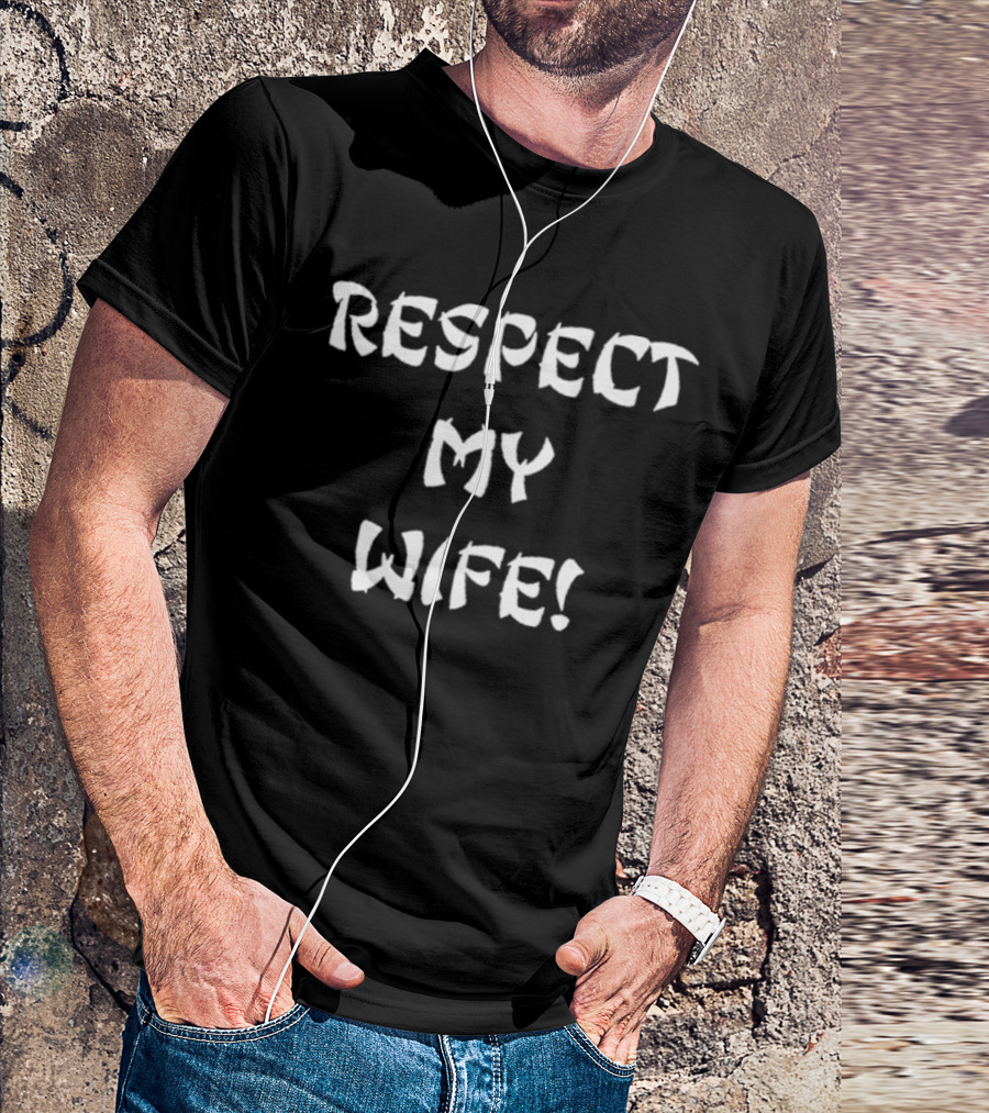 RESPECT MY WIFE T-Shirt