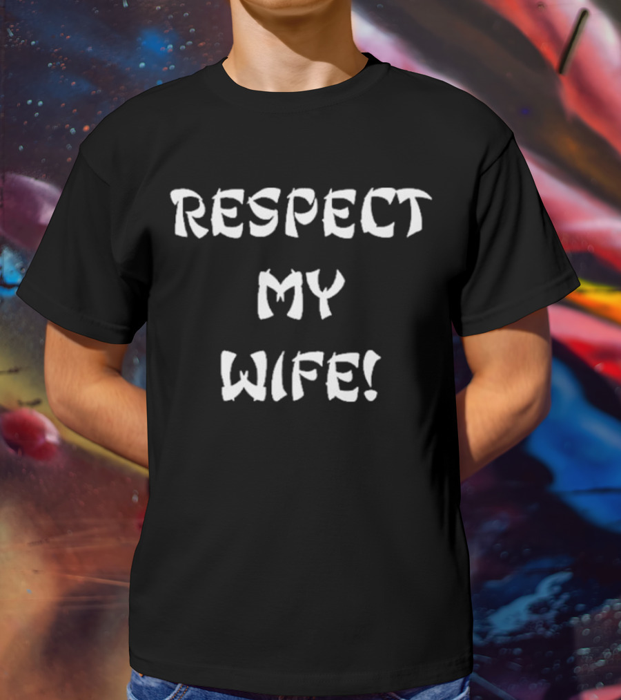 RESPECT MY WIFE T-Shirt