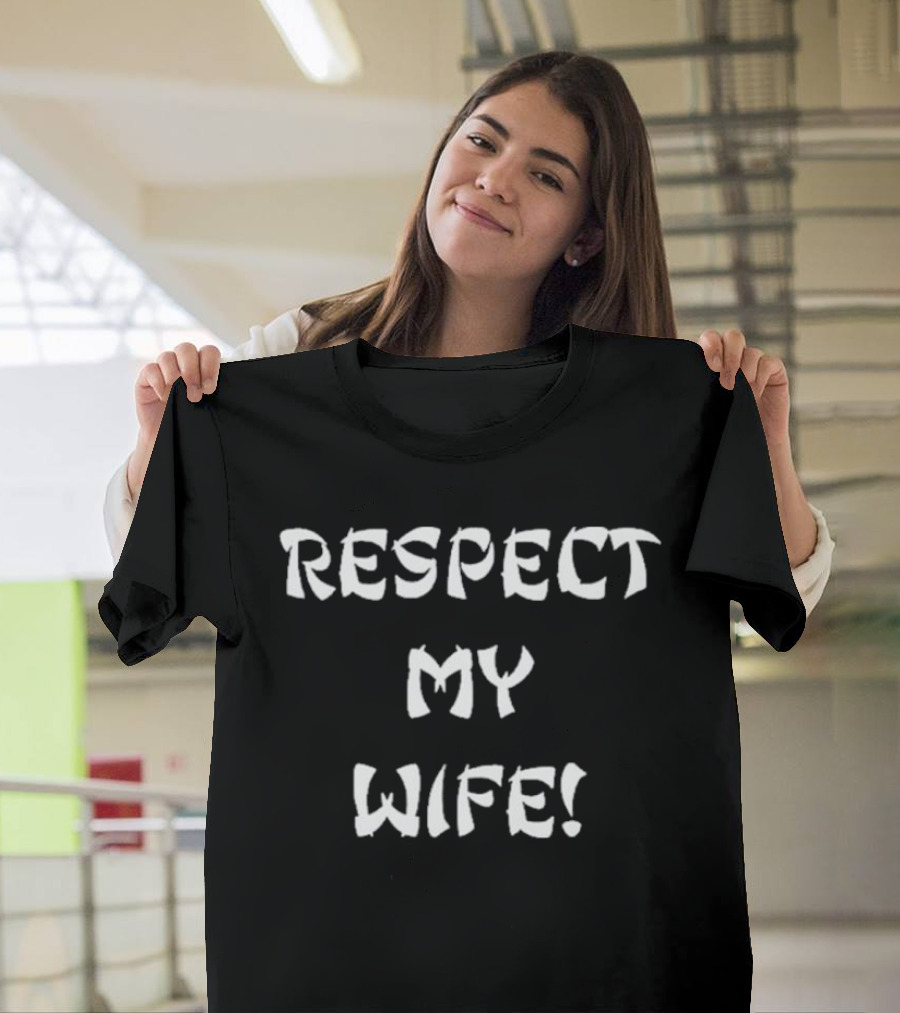 RESPECT MY WIFE T-Shirt