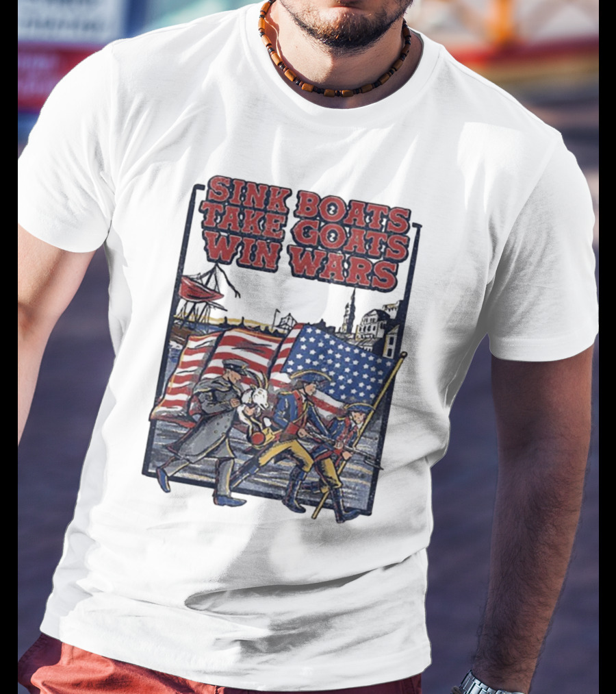 Sink Boats Take Goats Win Wars American Revolutionary Flag Patriots T-Shirt