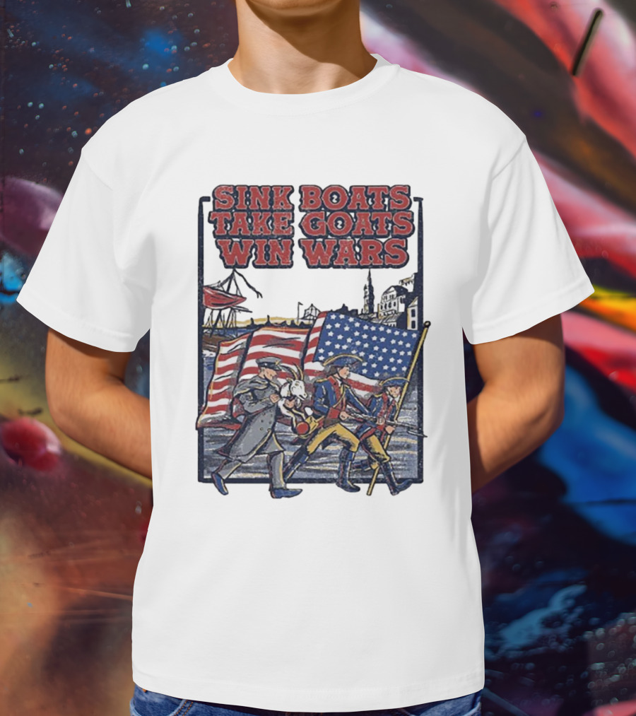 Sink Boats Take Goats Win Wars American Revolutionary Flag Patriots T-Shirt