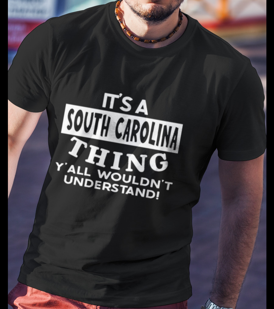 It's A South Carolina Thing Y'all Wouldn't Understand T-Shirt