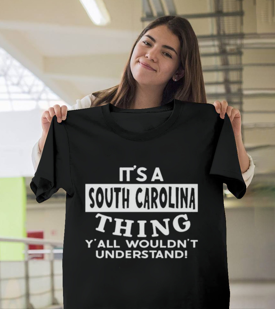 It's A South Carolina Thing Y'all Wouldn't Understand T-Shirt
