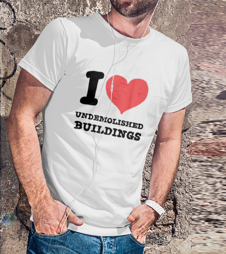 I Heart Undemolished Buildings T-Shirt