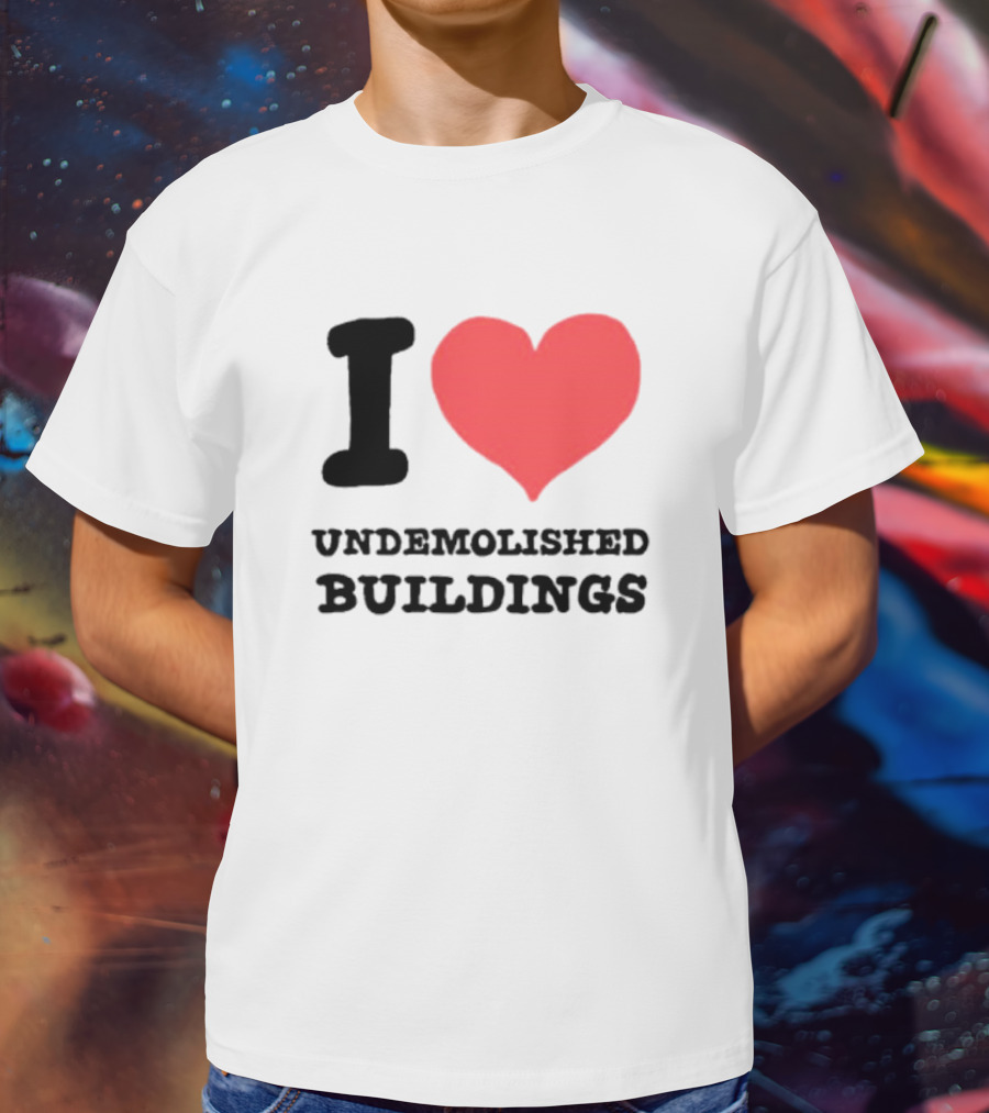 I Heart Undemolished Buildings T-Shirt