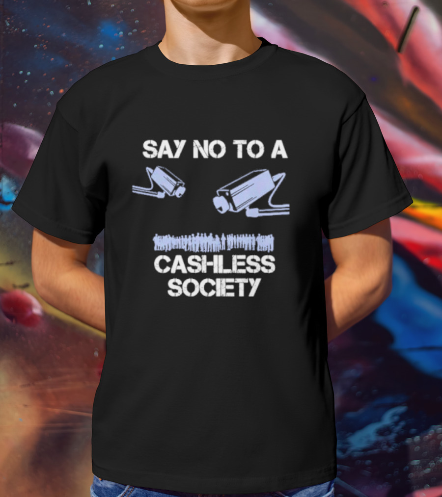 SAY NO TO A CASHLESS SOCIETY SURVEILLANCE CAMERAS WITH PEOPLE ICONS T-Shirt