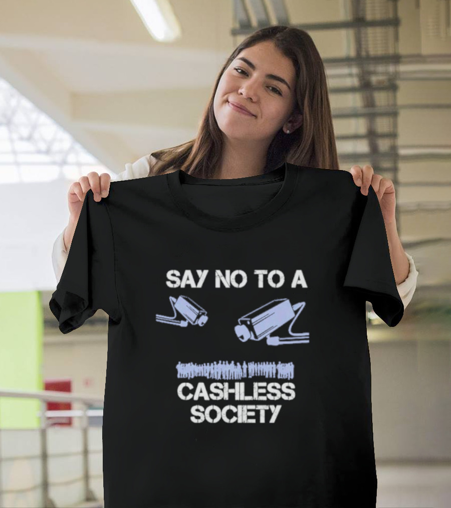 SAY NO TO A CASHLESS SOCIETY SURVEILLANCE CAMERAS WITH PEOPLE ICONS T-Shirt