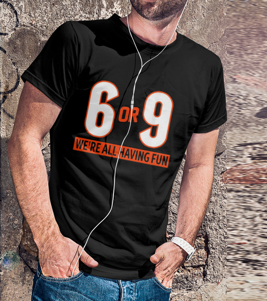 6 Or 9 We're All Having Fun T-Shirt
