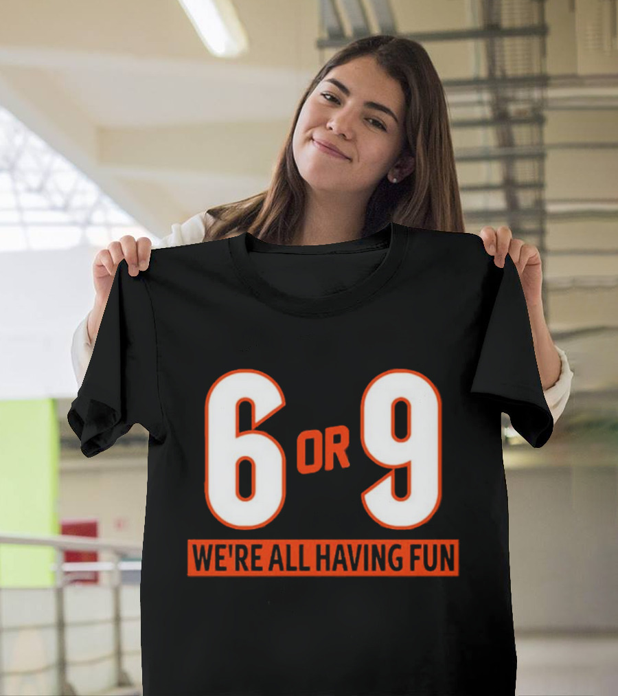 6 Or 9 We're All Having Fun T-Shirt