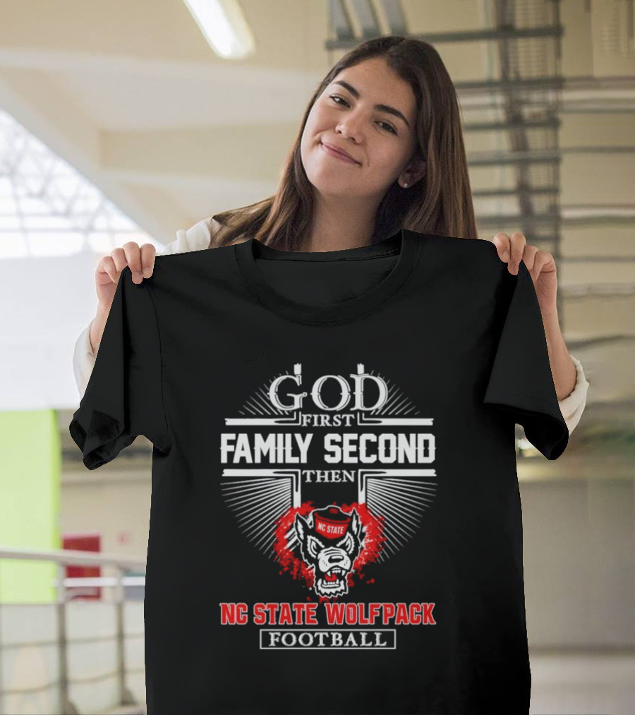 God First Family Second Then NC State Wolfpack Football T-Shirt