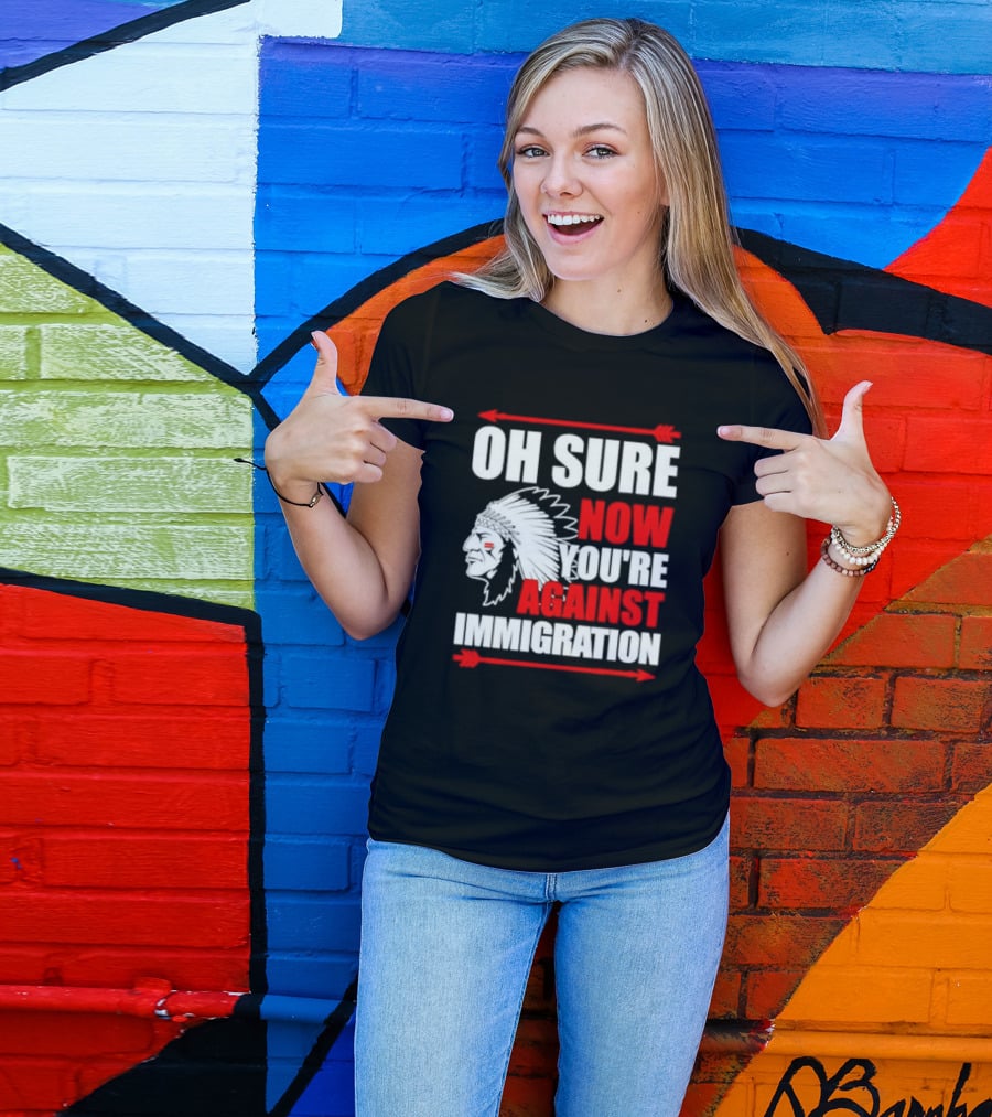 Oh Sure Now You're Against Immigration Native American Headdress Arrows T-Shirt