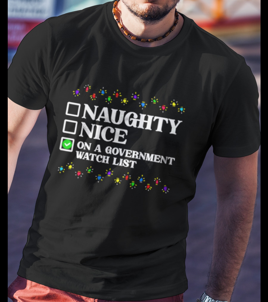 Naughty Nice On A Government Watch List Christmas Lights T-Shirt