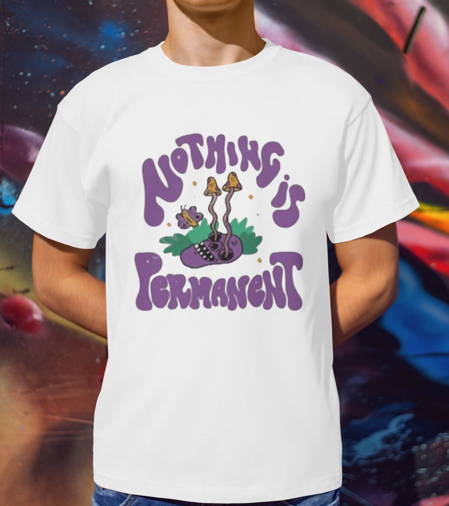 Nothing Is Permanent Psychedelic Skull And Mushrooms T-Shirt