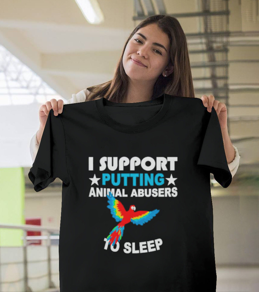 I Support Putting Animal Abusers To Sleep Parrot T-Shirt