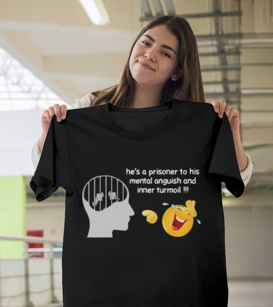 He’s A Prisoner To His Mental Anguish And Inner Turmoil Emoji Laughing T-Shirt