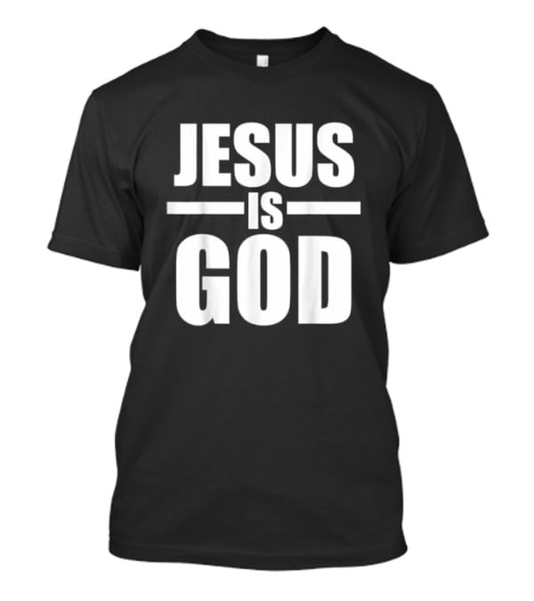Jesus Is God Christian Faith T-Shirt