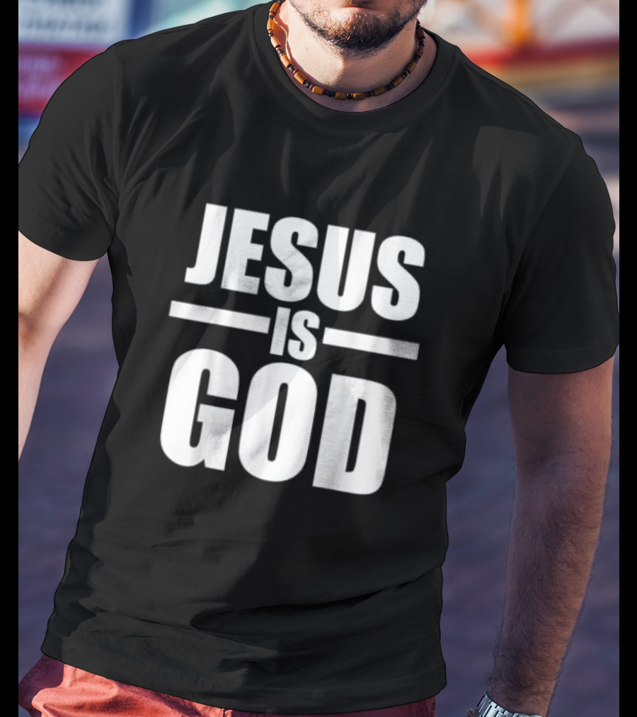Jesus Is God Christian Faith T-Shirt