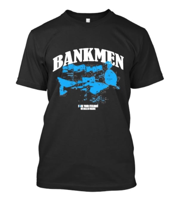 Bankmen World Wide We Deal In Finance T-Shirt