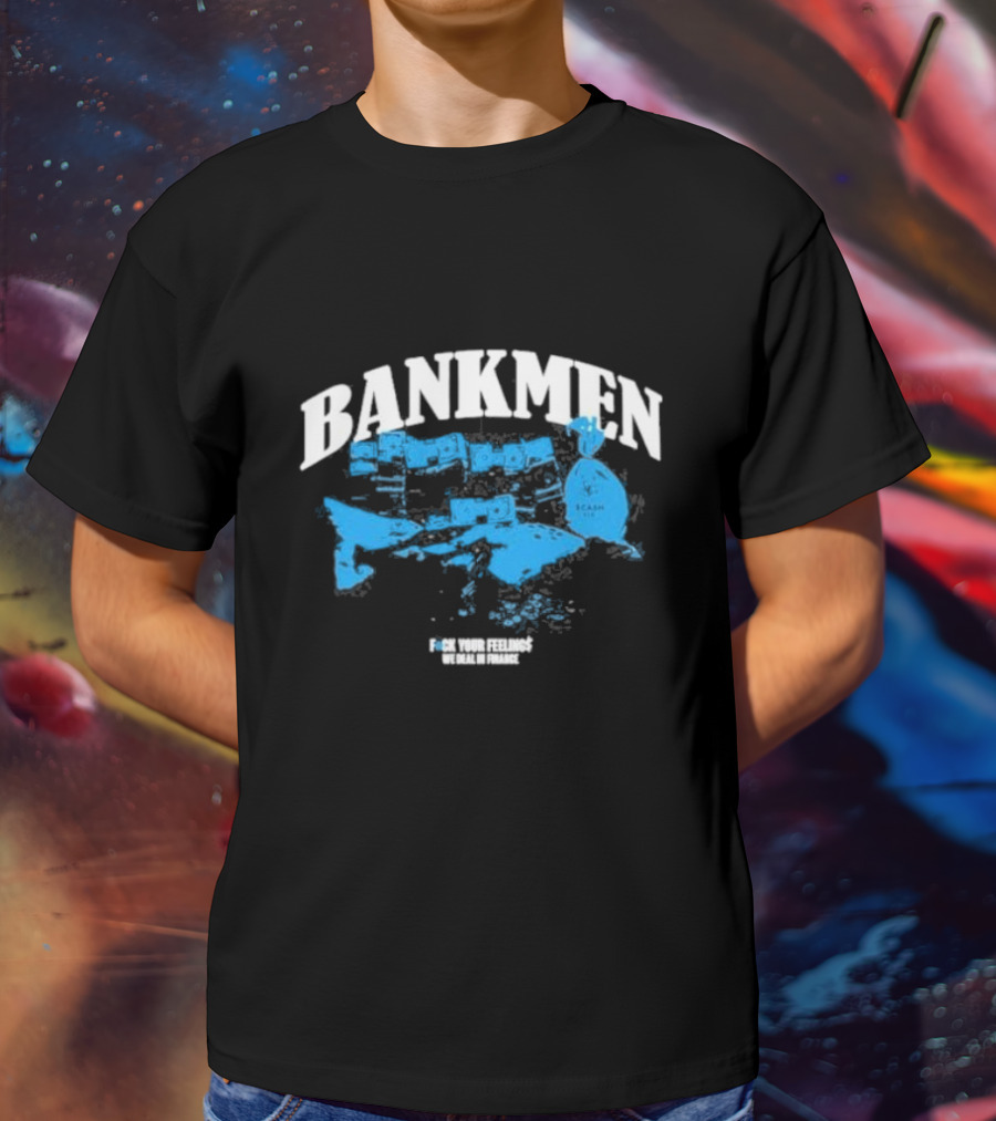 Bankmen World Wide We Deal In Finance T-Shirt