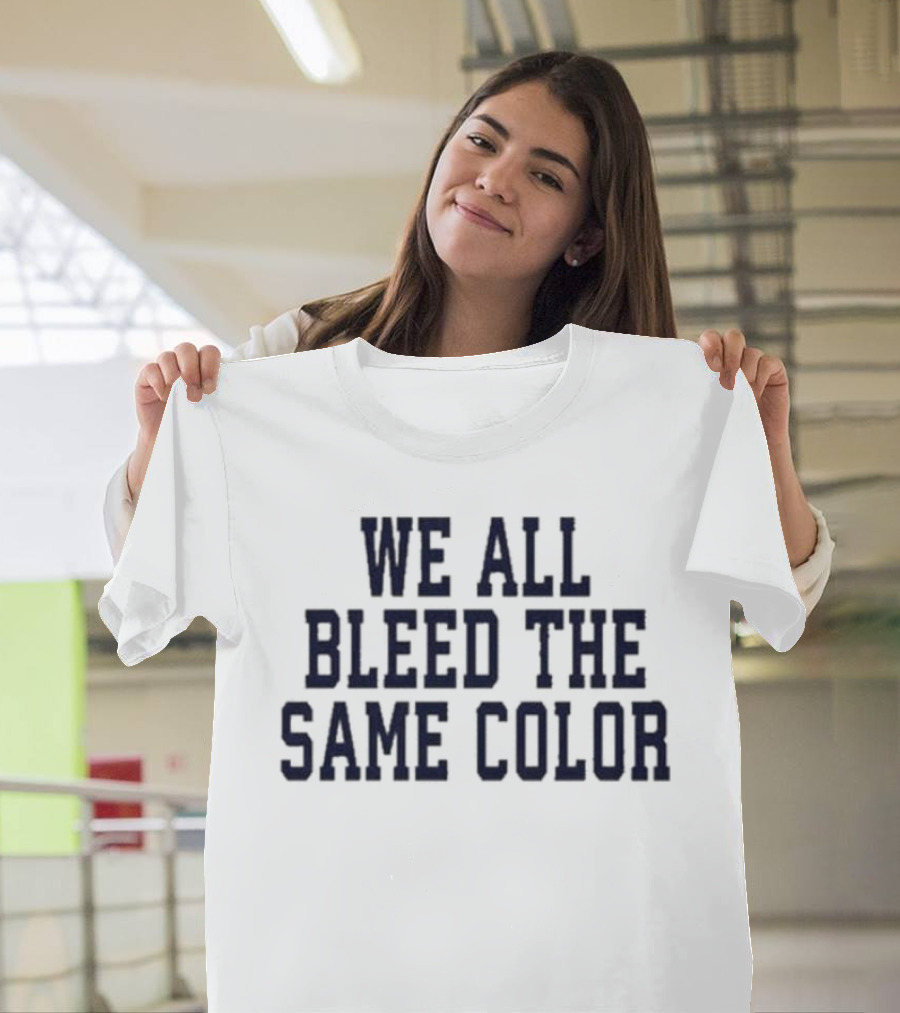 We All Bleed The Same Color Text T-Shirt