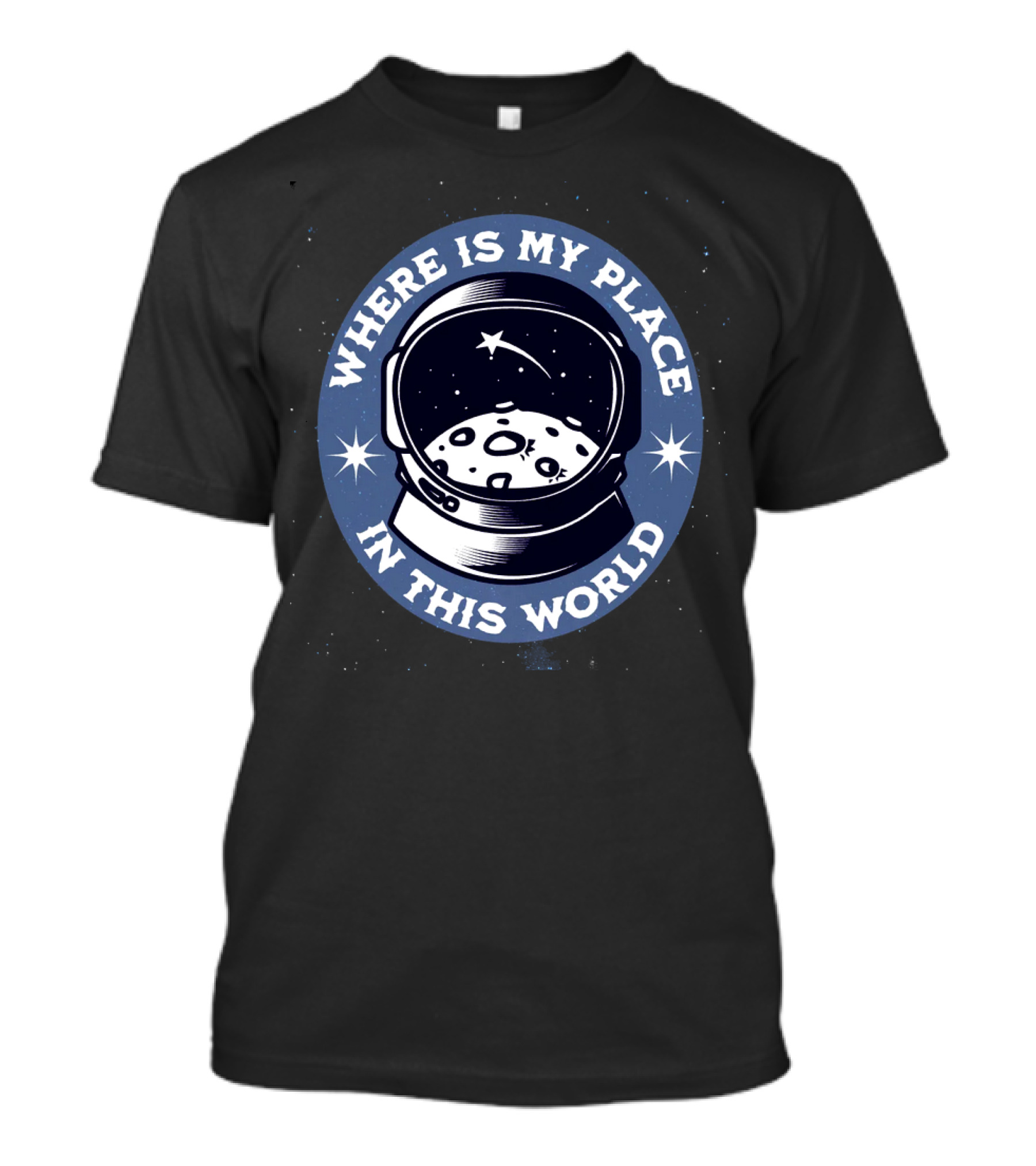 WHERE IS MY PLACE IN THIS WORLD Astronaut T-Shirt