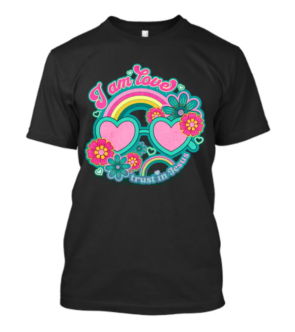I Am Love Trust In Jesus Rainbow Hearts Flowers T-Shirt