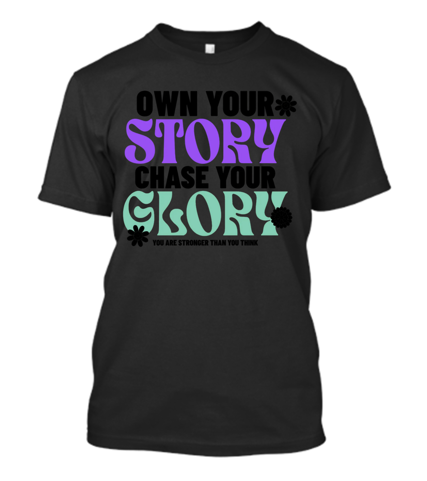 Own Your Story Chase Your Glory You Are Stronger Than You Think T-Shirt