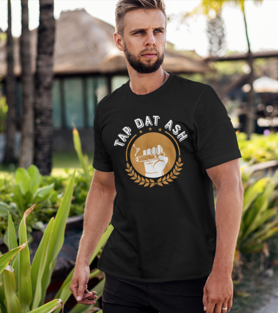 Tap Dat Ash Humorous Smoke Cigar Smoker Quote Funny Cigar Lovers T-Shirt