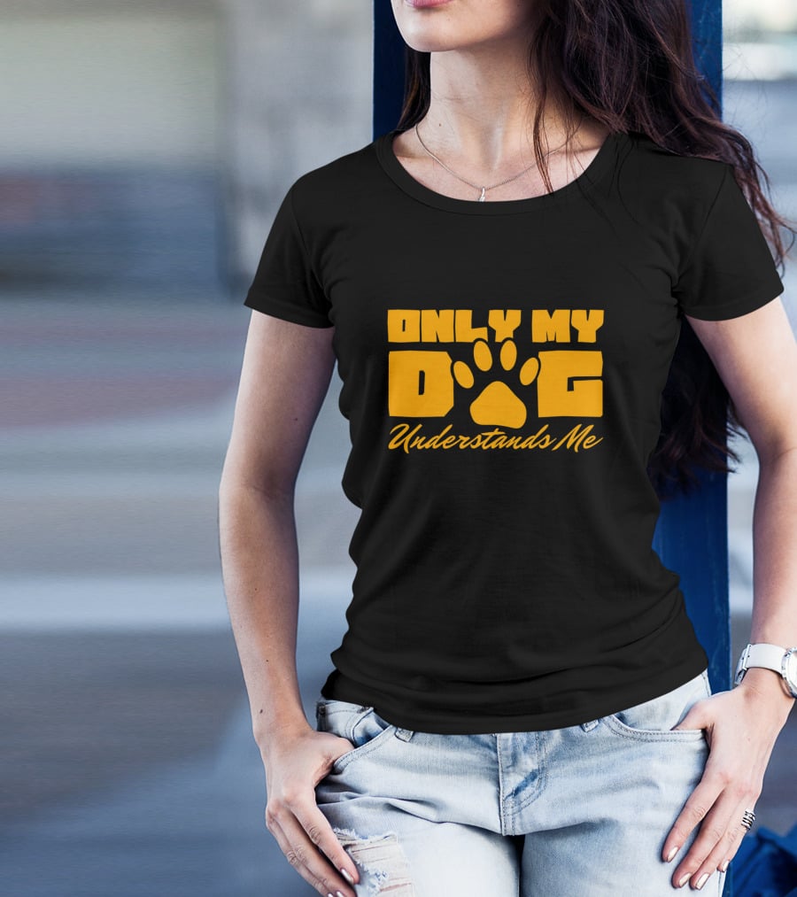 Only My Dog Understands Me Typography T-Shirt