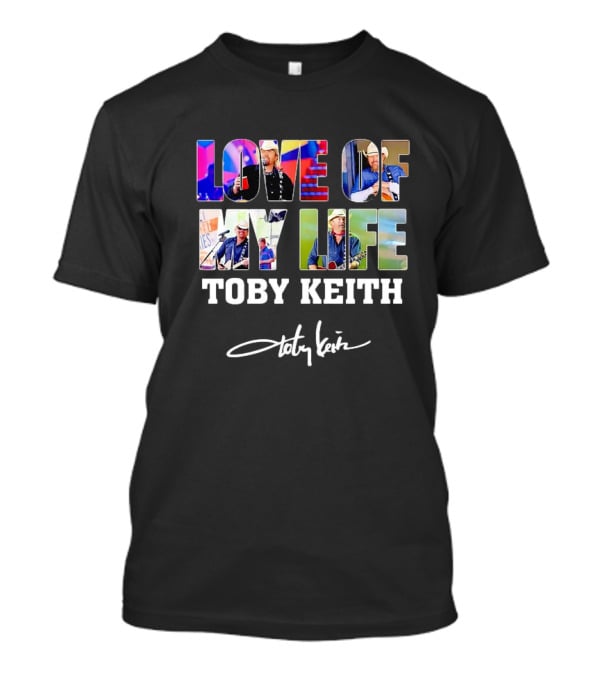 LOVE OF MY LIFE TOBY KEITH SIGNATURE T-Shirt