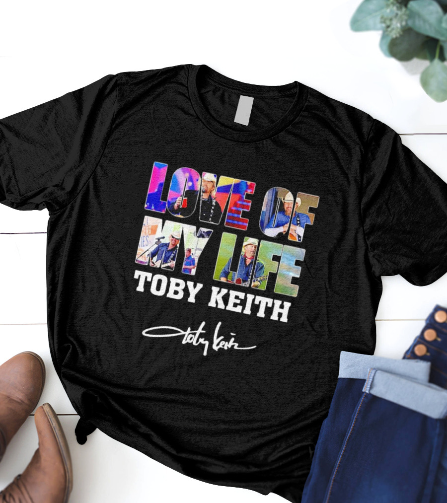LOVE OF MY LIFE TOBY KEITH SIGNATURE T-Shirt