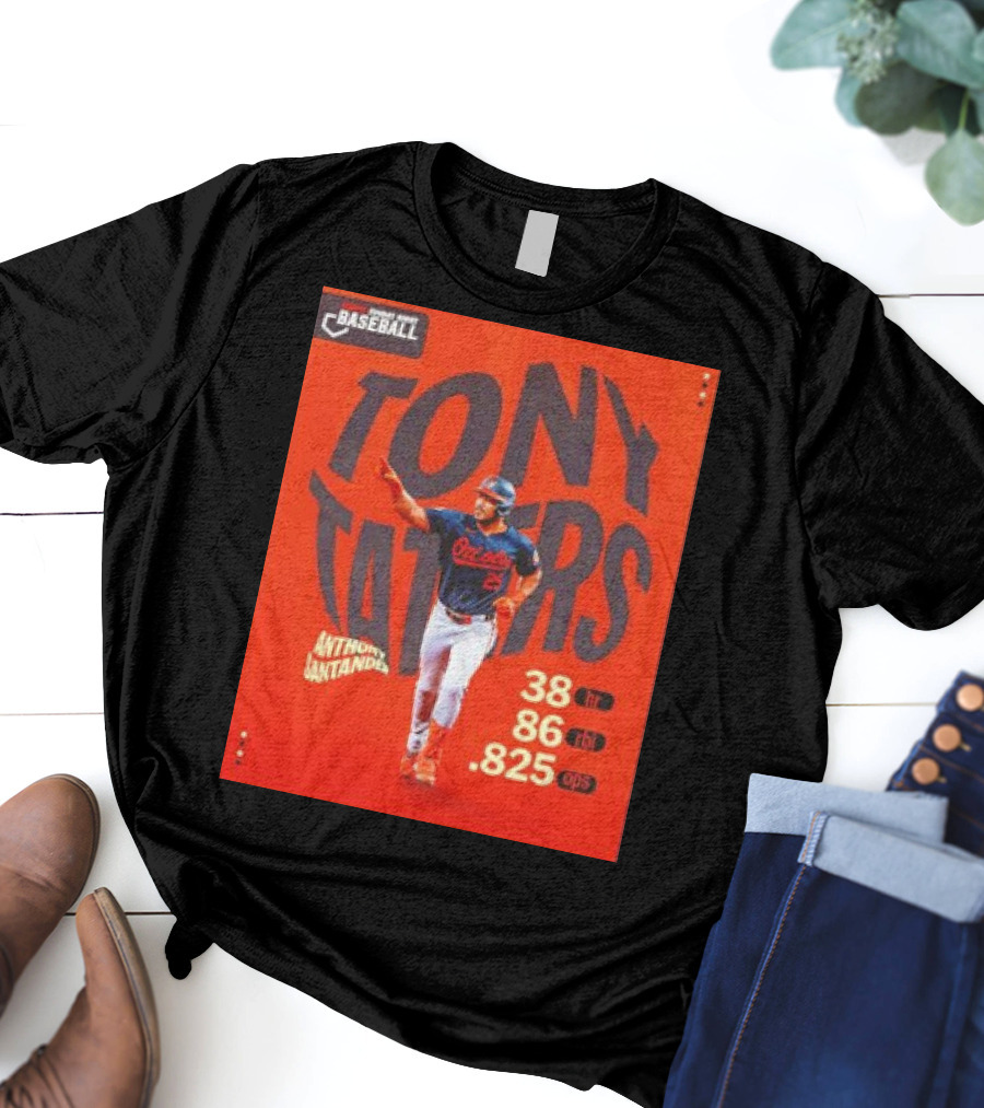 Tony Taters Anthony Santander Baltimore Orioles 38 HR 86 RBI .825 OPS T-Shirt
