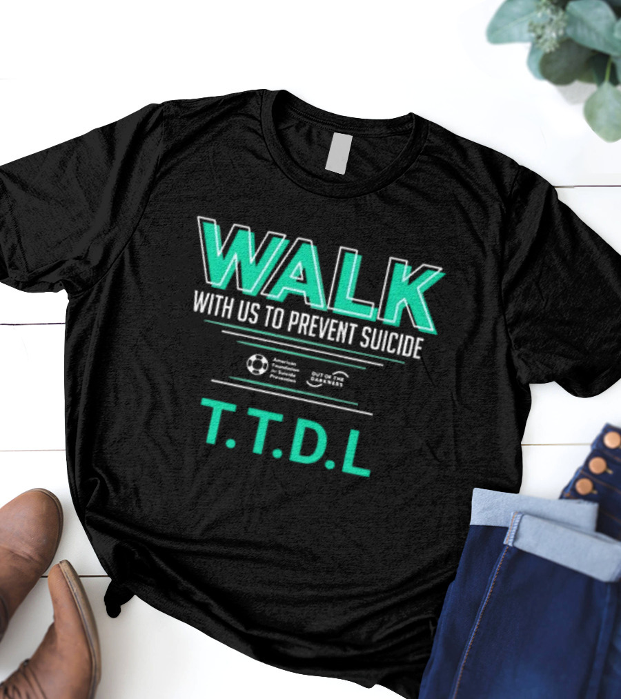 WALK With Us To Prevent Suicide American Foundation T.T.D.L Out Of The Darkness T-Shirt