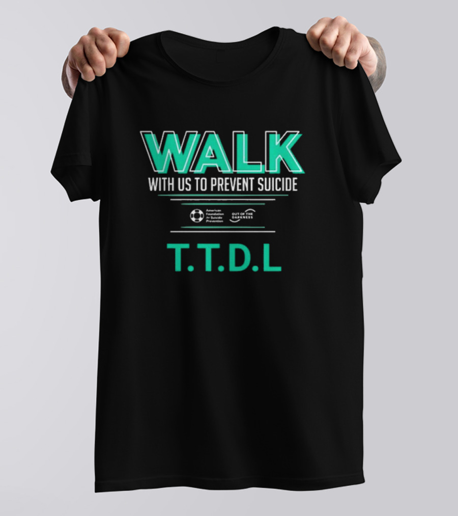 WALK With Us To Prevent Suicide American Foundation T.T.D.L Out Of The Darkness T-Shirt