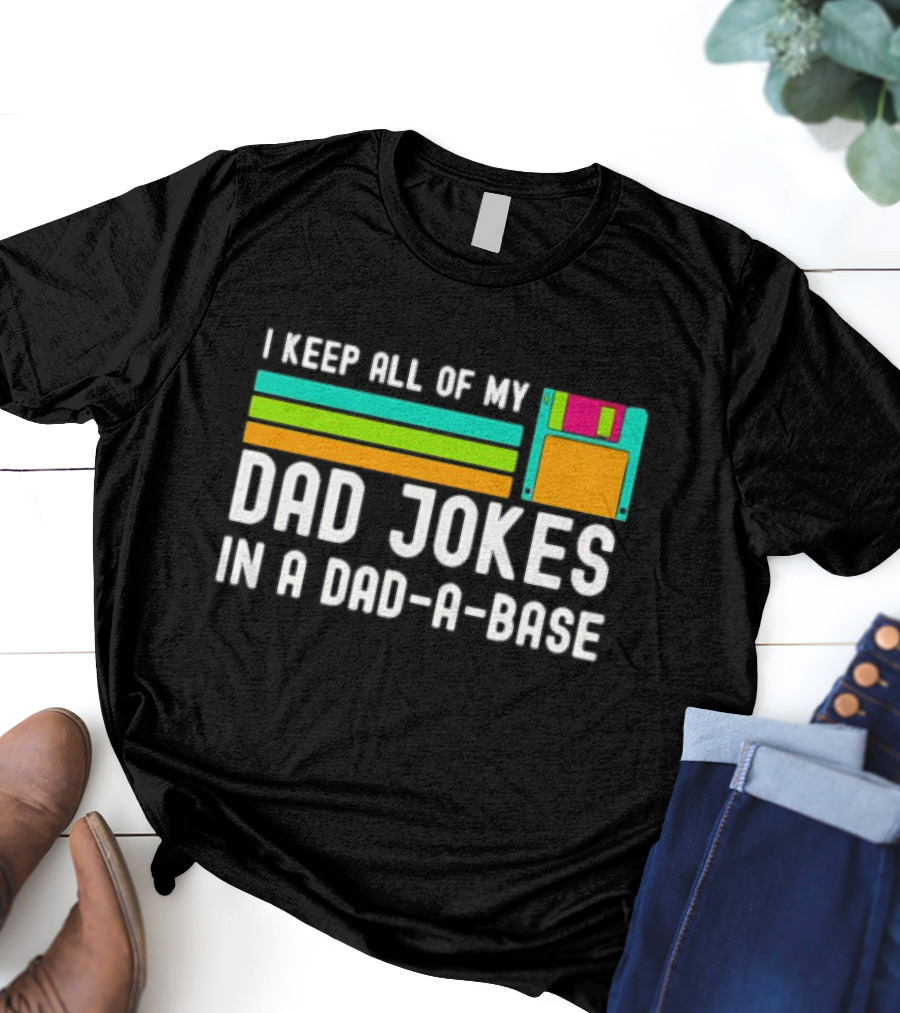 I Keep All Of My Dad Jokes In A Dad-a-Base With Floppy Disk Illustration Retro Computing T-Shirt