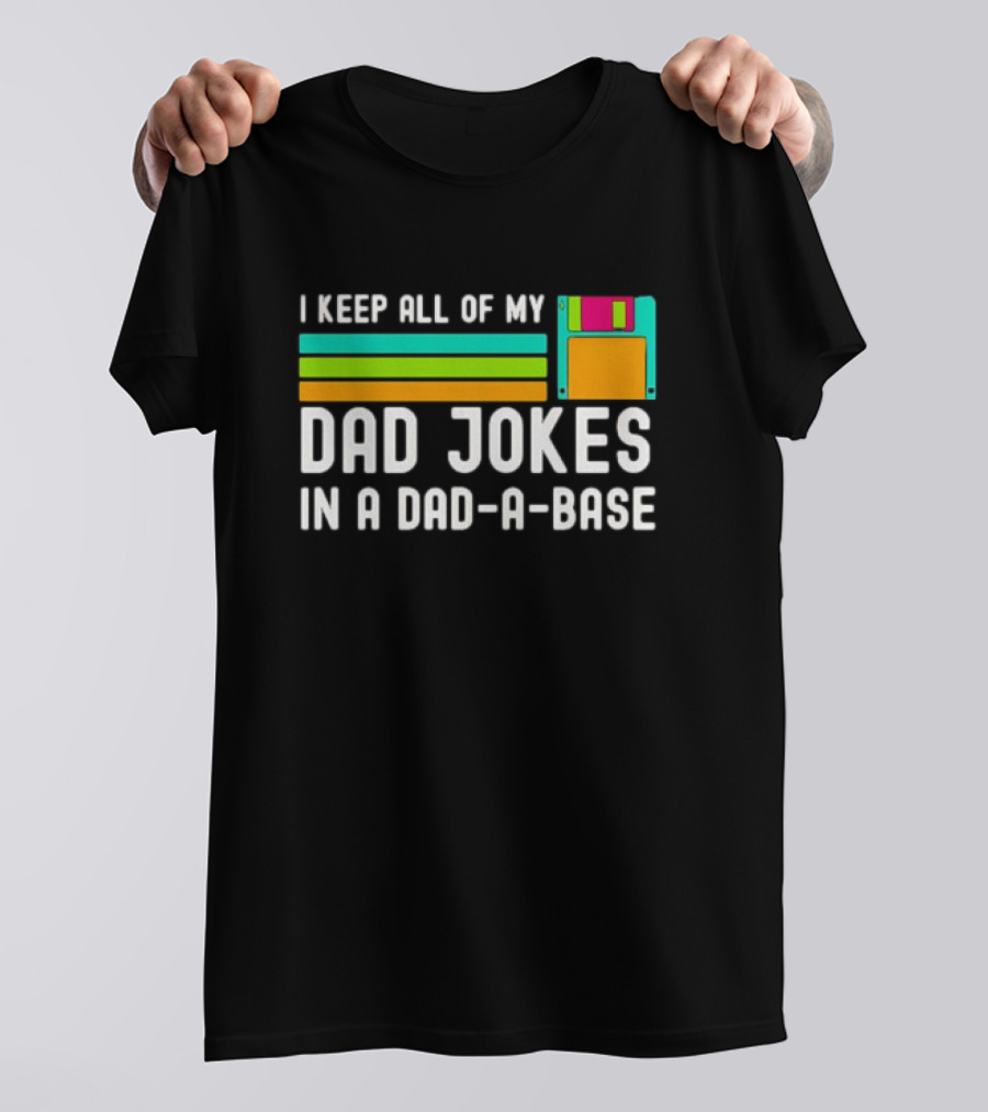 I Keep All Of My Dad Jokes In A Dad-a-Base With Floppy Disk Illustration Retro Computing T-Shirt