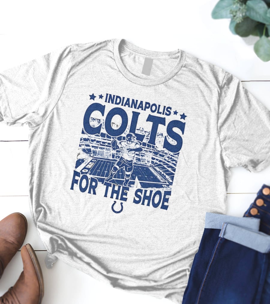Indianapolis Colts For The Shoe Stadium Quarterback Football T-Shirt