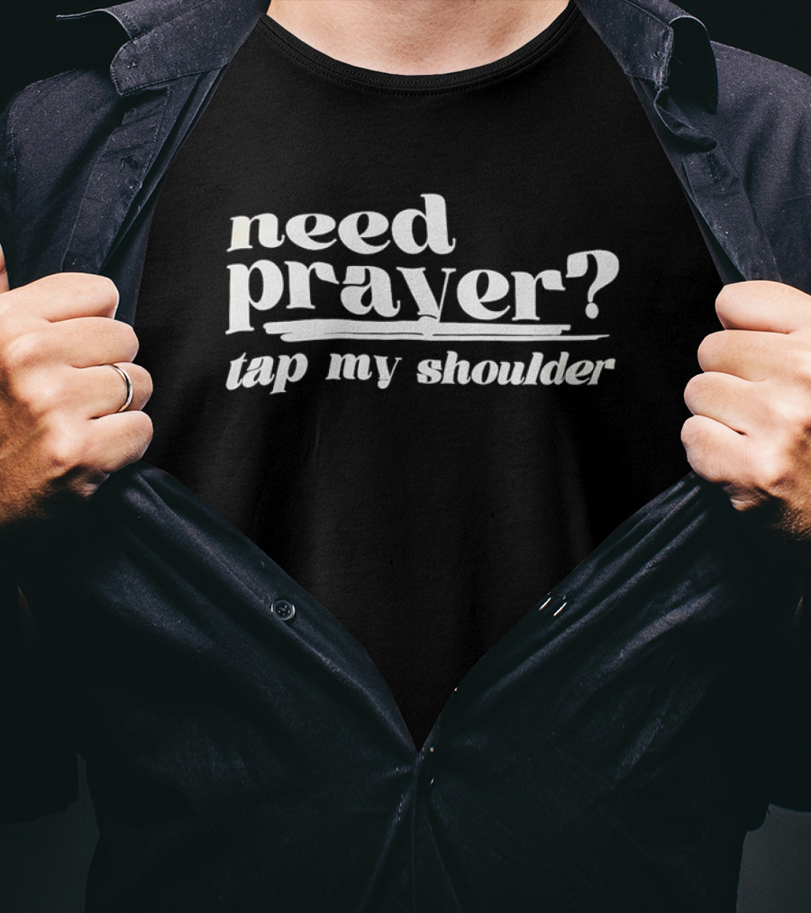 Need Prayer Tap My Shoulder Question T-Shirt