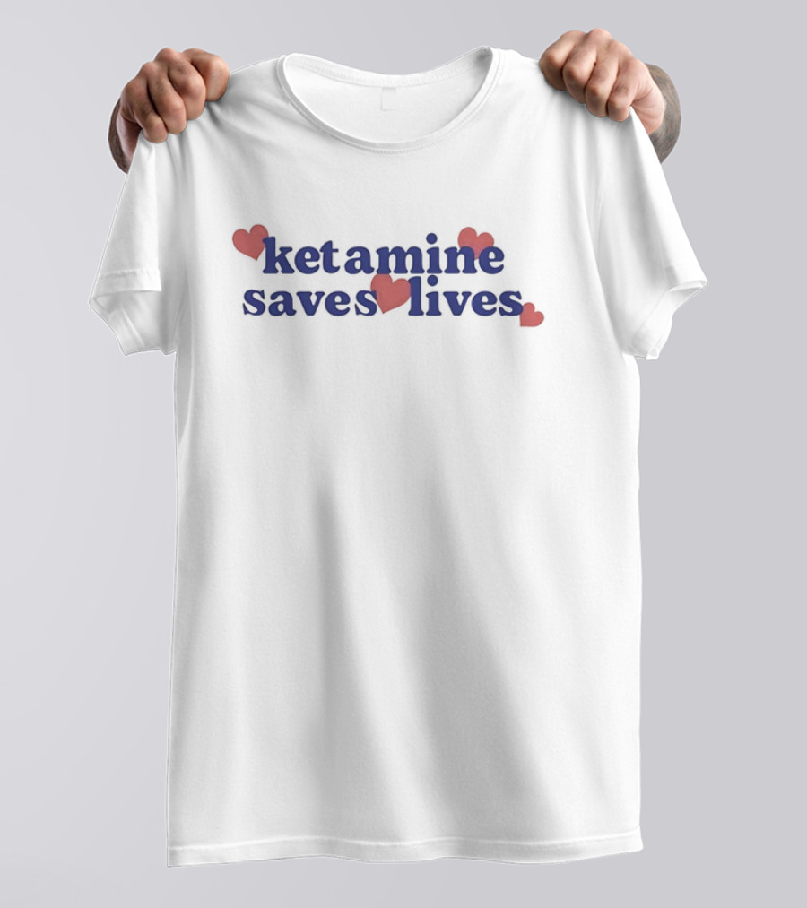 Ketamine Saves Lives Blue Text With Hearts T-Shirt