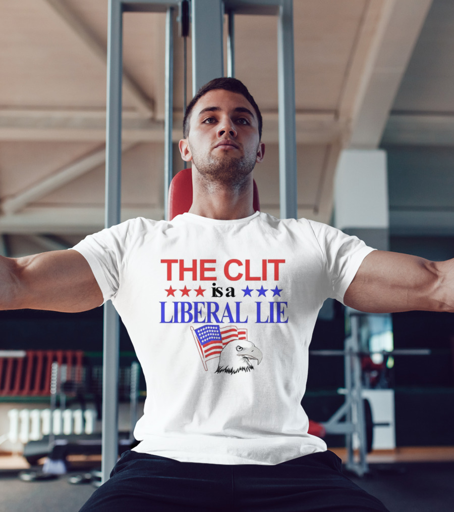 The Clit Is A Liberal Lie Patriotic Eagle With American Flag Stars T-Shirt
