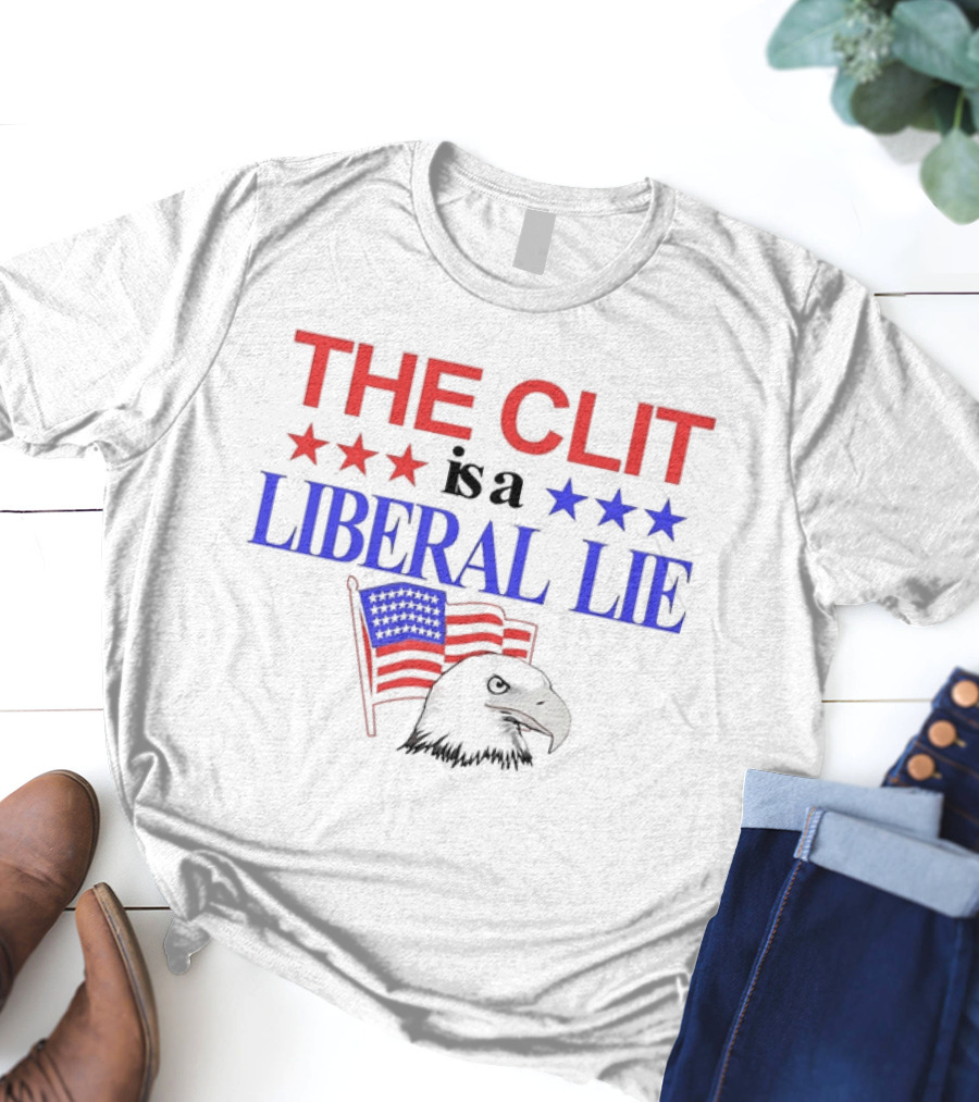 The Clit Is A Liberal Lie Patriotic Eagle With American Flag Stars T-Shirt