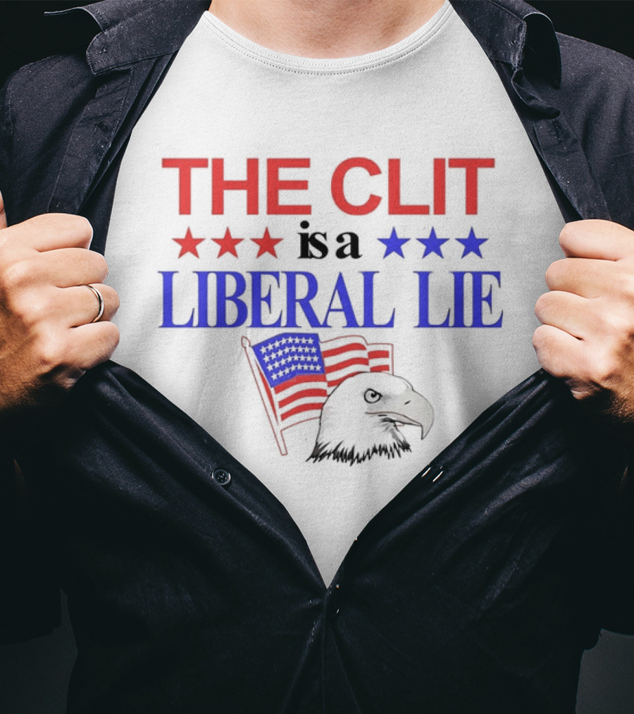 The Clit Is A Liberal Lie Patriotic Eagle With American Flag Stars T-Shirt