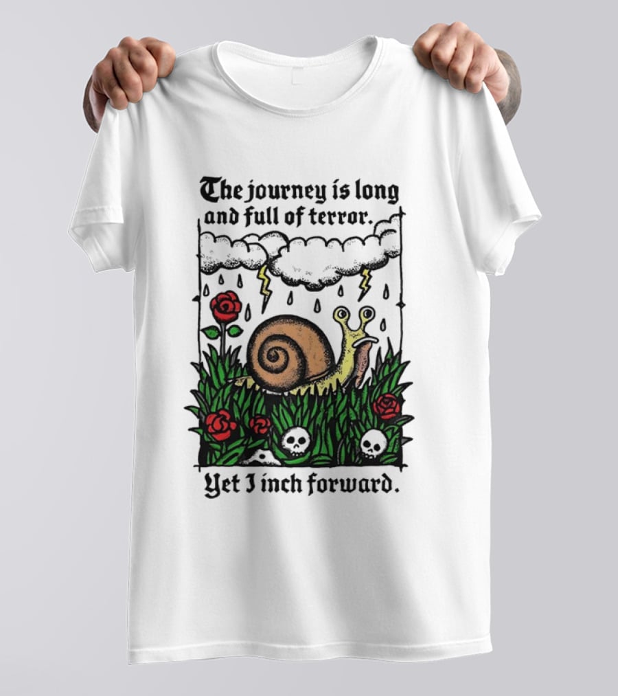 The Journey Is Long And Full Of Terror With Snail, Lightning, Skulls, And Roses Yet I Inch Forward T-Shirt
