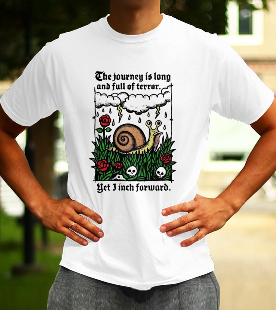 The Journey Is Long And Full Of Terror With Snail, Lightning, Skulls, And Roses Yet I Inch Forward T-Shirt